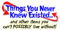 Click to Open Things You Never Knew Existed Store